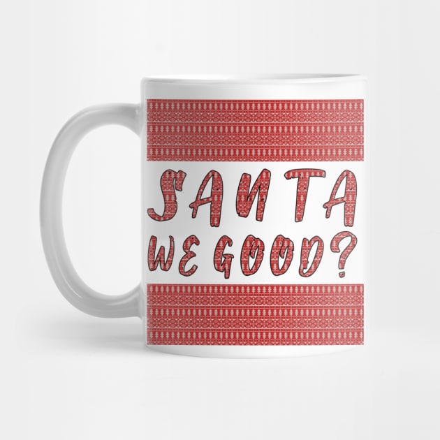 Santa we Good ? Funny Christmas Gifts by artspot